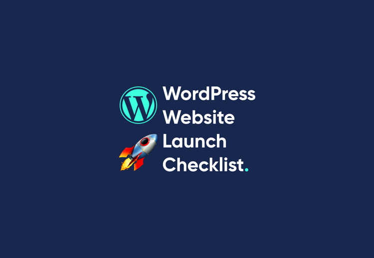 WordPress Website Launch Checklist – Things To Remember