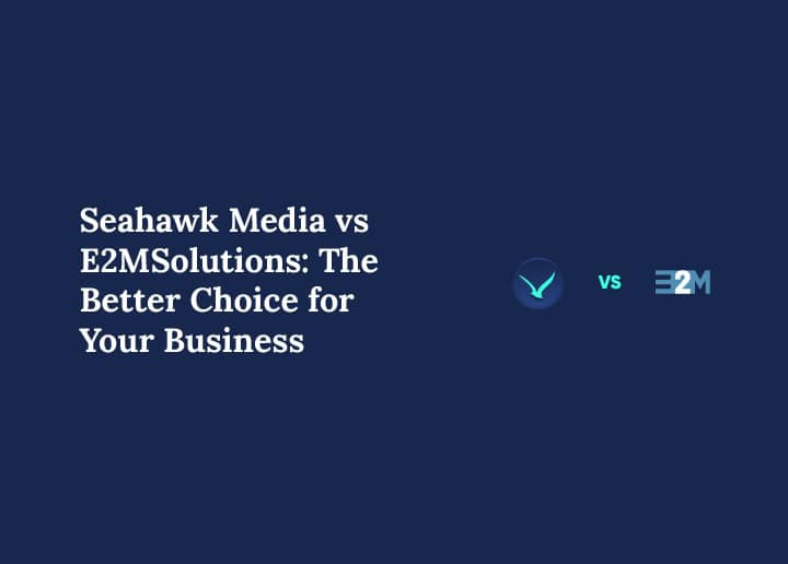 Seahawk Media vs E2MSolutions The Better Choice for Your Business