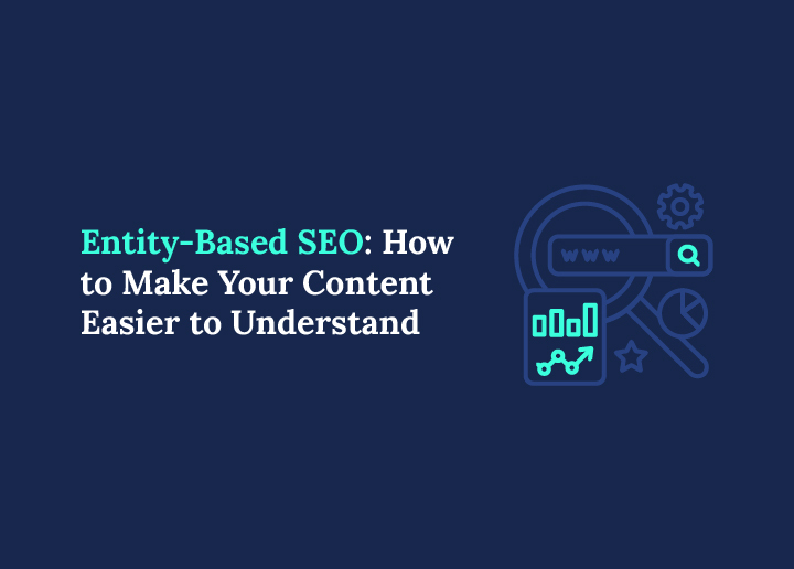 Entity-Based SEO How to Make Your Content Easier to Understand and Rank Higher