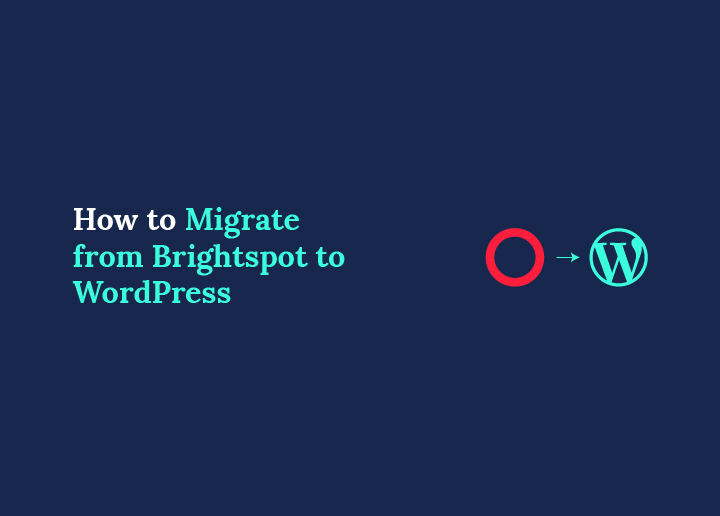 How to Migrate from Brightspot to WordPress