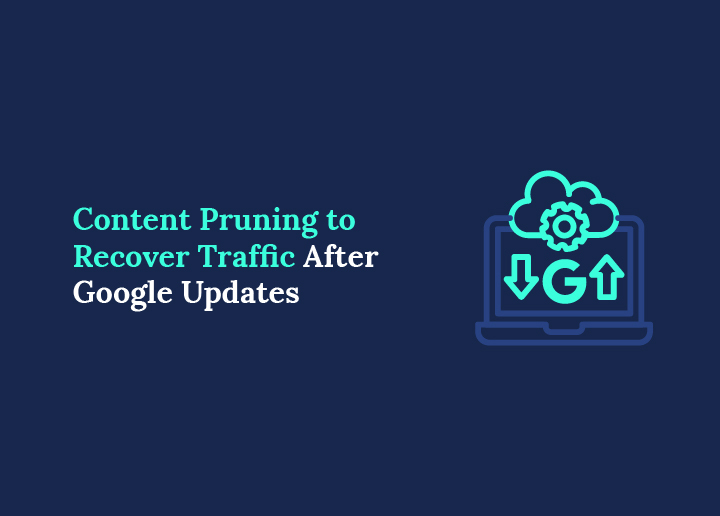 Hur innehållsrensning kan återställa förlorad trafik efter Googles uppdateringar