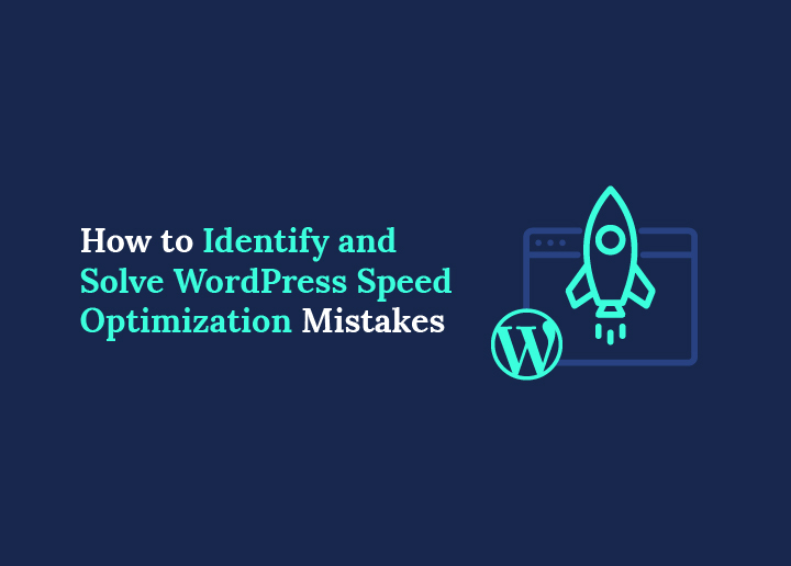 Sådan identificerer og løser du fejl i WordPress hastighedsoptimering