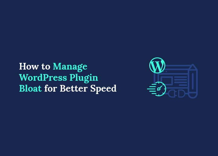 How to Manage WordPress Plugin Bloat for Better Speed