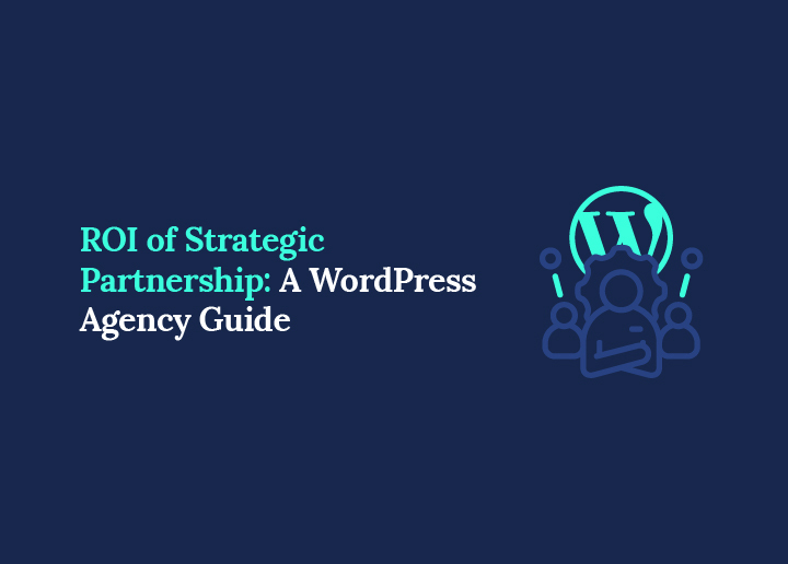 ROI strategischer Partnerschaften: Ein WordPress-Agenturleitfaden 2026