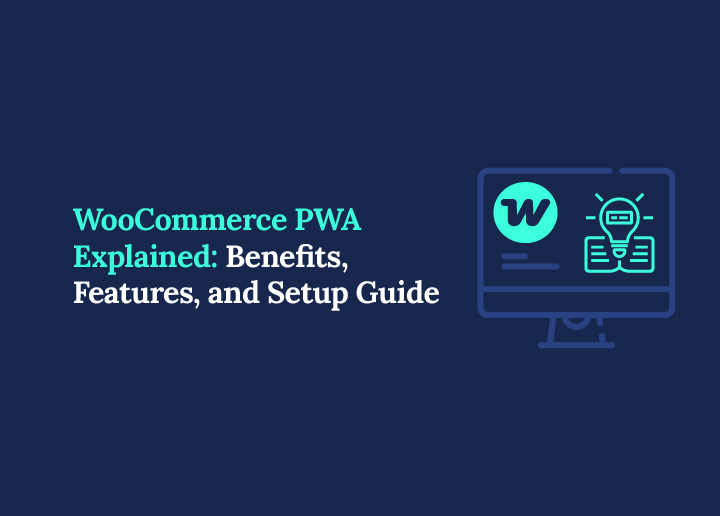 WooCommerce PWA Explained Benefits, Features, and Setup Guide